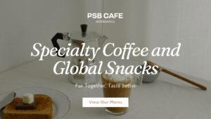 PSB Cafe Menu - Exotic Coffee and Snacks